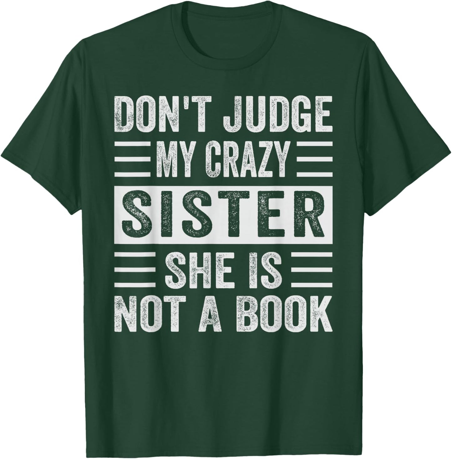 Don't Judge My Crazy Sister She Is Not A Book - Sarcastic T-Shirt - T-Shirt | Forest