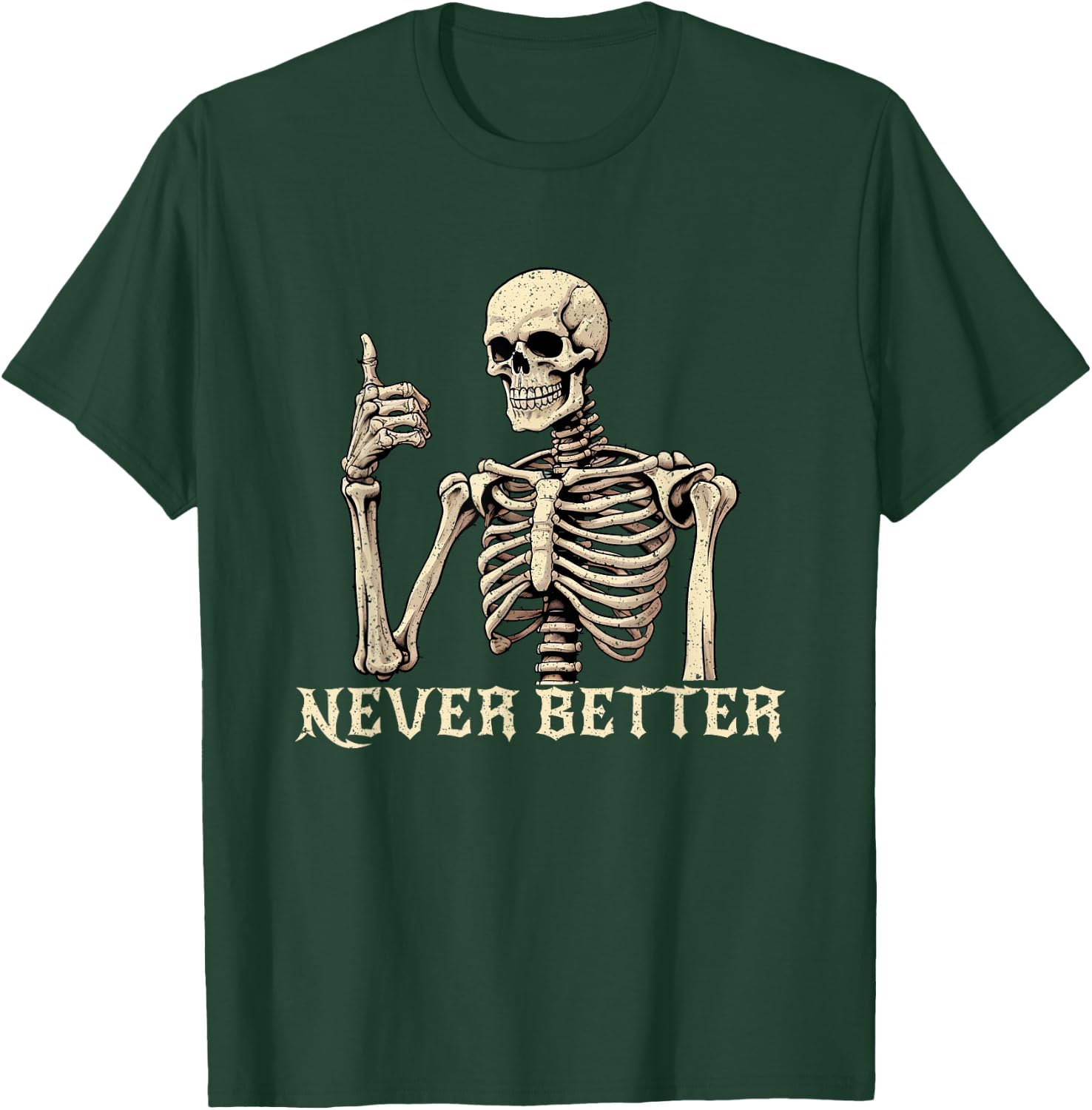 Never Better Skeleton Funny Halloween Shirts T-Shirt - T-Shirt | Forest
