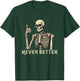 Never Better Skeleton Funny Halloween Shirts T-Shirt - T-Shirt | Forest