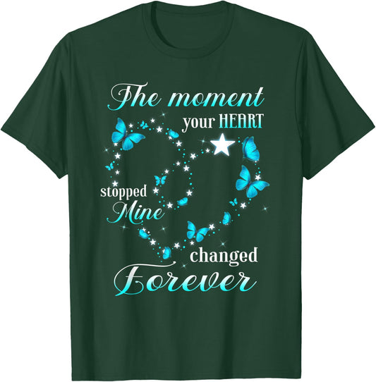 Memorial The Moment Your Heart Stopped Mine Change Forever T-Shirt - T-Shirt | Forest