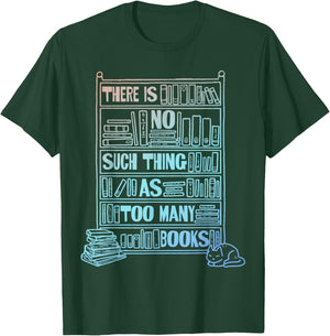 There Is No Such Thing As Too Many Books T-Shirt - T-Shirt | Forest