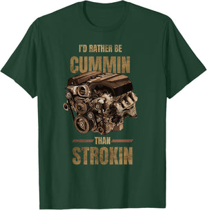 I'd Rather Be Cummin Than Strokin T-Shirt - T-Shirt | Forest