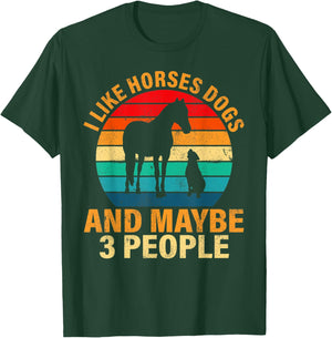 I like horses dogs and maybe 3 people T-Shirt - T-Shirt | Forest