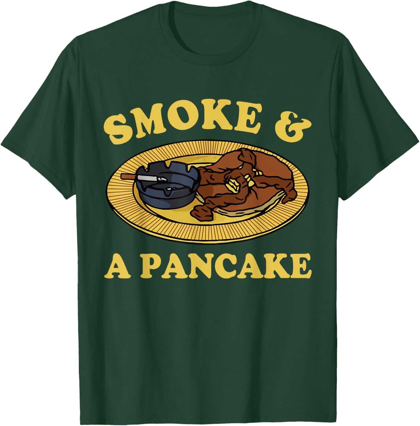 Smoke & A Pancake Funny T-Shirt - T-Shirt | Forest