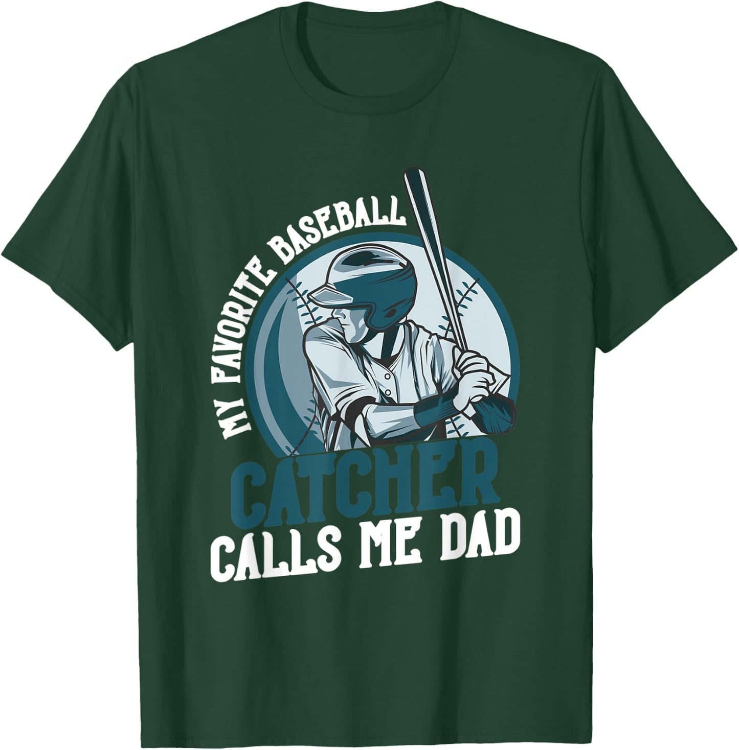 My Favorite Baseball Catcher Calls Me Dad Funny Father's Day T-Shirt - T-Shirt | Forest