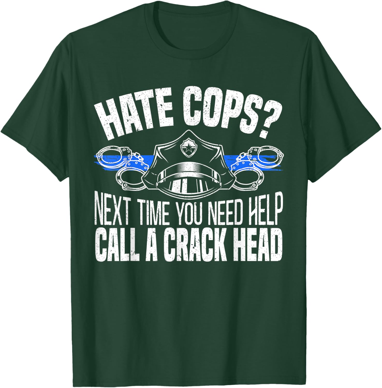 Hate Cops Next Time You Need Help Call A Crackhead Police T-Shirt - T-Shirt | Forest
