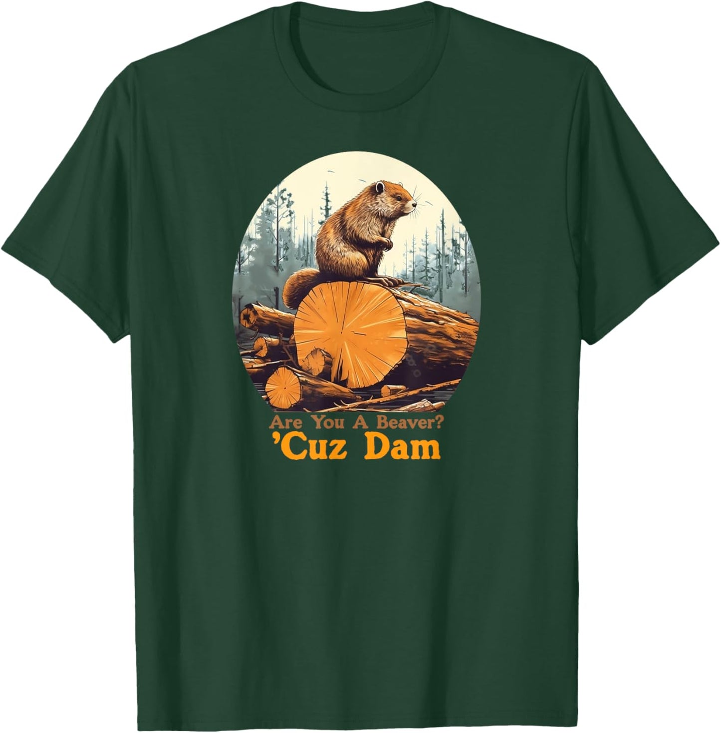 Are You A Beaver Cuz Dam Funny Pick-up Line Joke T-Shirt - T-Shirt | Forest