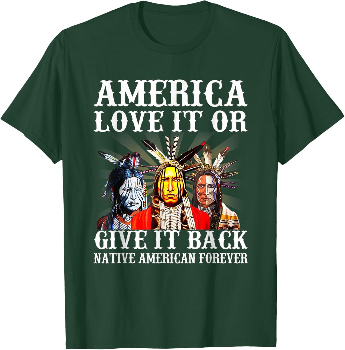 America Love it or give it back Native American Forever T-Shirt - T-Shirt | Forest