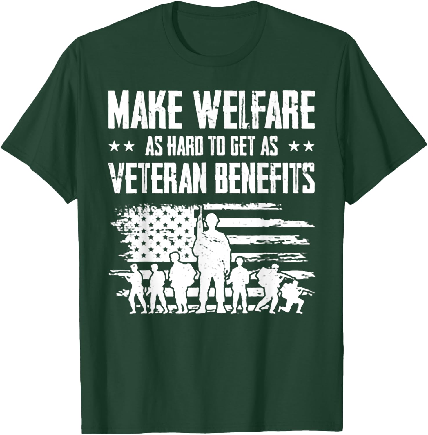 Make Welfare As Hard To Get As Veteran Benefits T-Shirt - T-Shirt | Forest