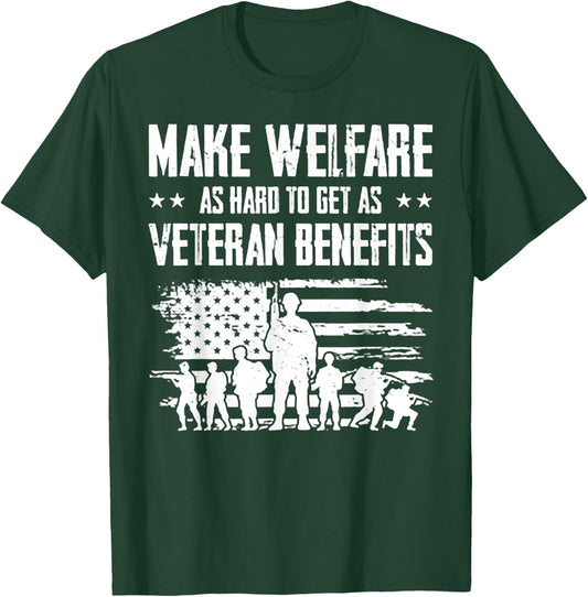 Make Welfare As Hard To Get As Veteran Benefits T-Shirt - T-Shirt | Forest