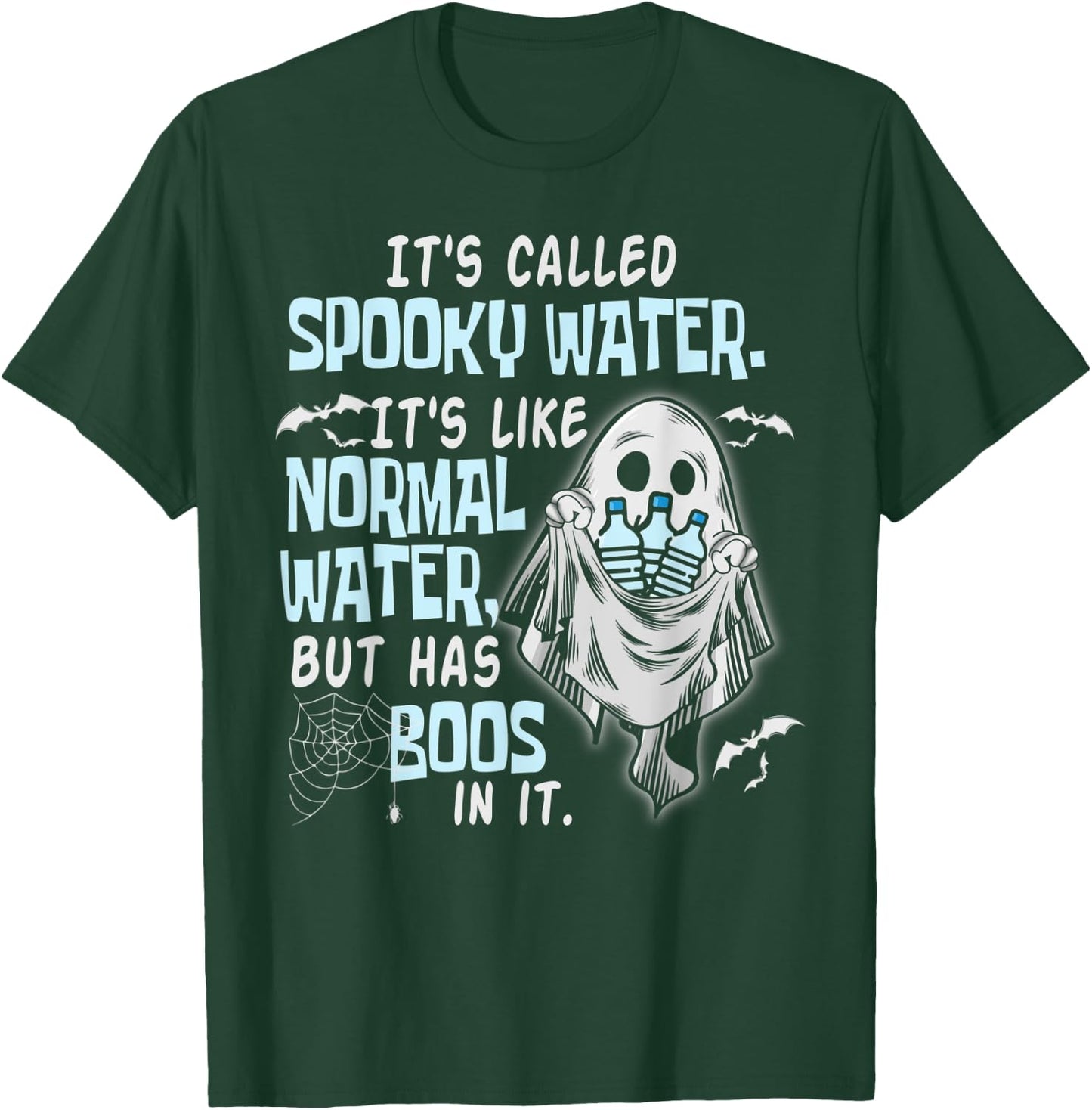 It's Called Spooky Water It's Like Normal Water But Has Boos T-Shirt - T-Shirt | Forest