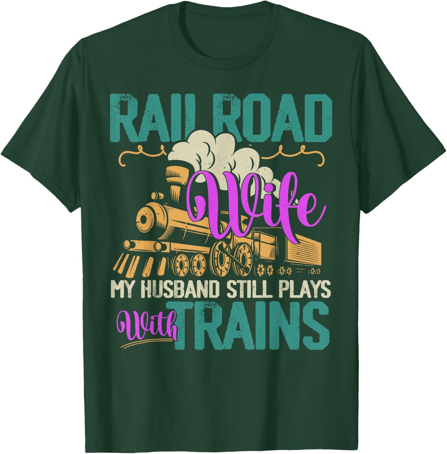 Railroader My Husband Still Plays With Trains Railroad Wife T-Shirt - T-Shirt | Forest