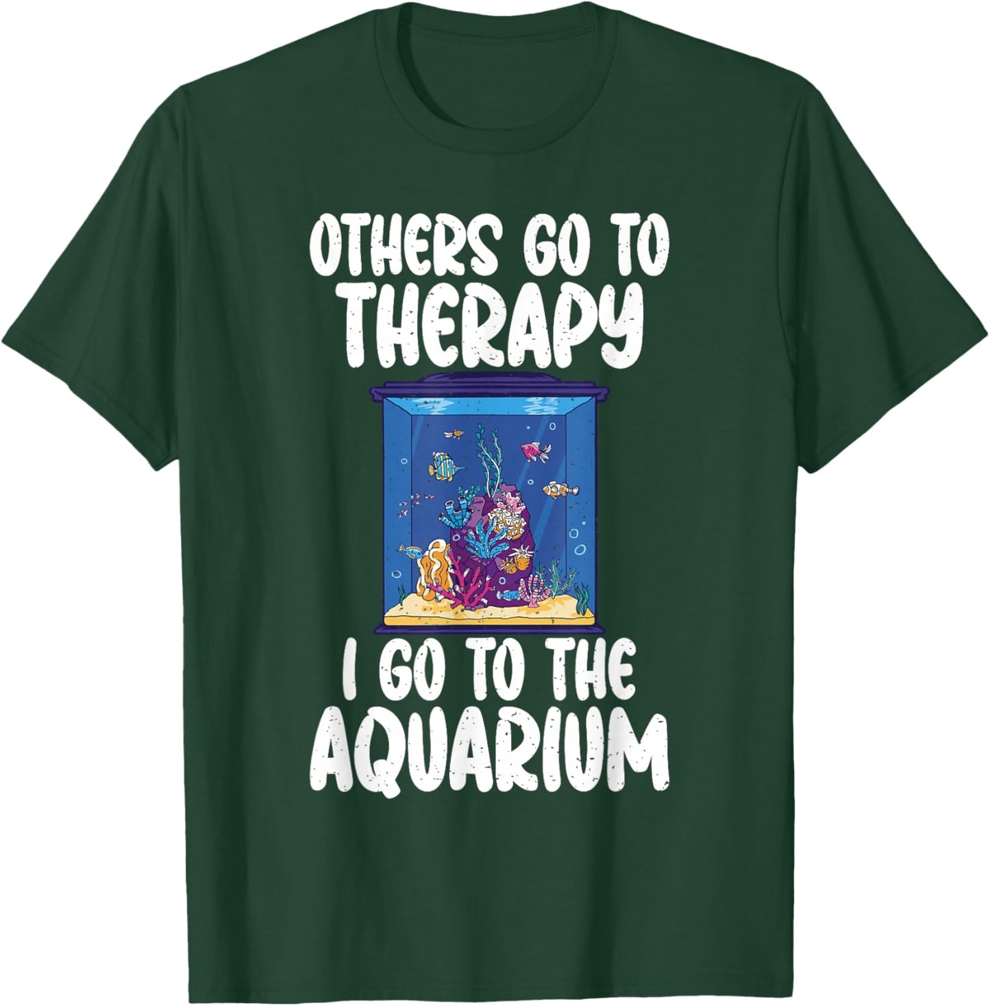 Others go to Therapy i go to the Aquarium funny Fish Owner T-Shirt - T-Shirt | Forest