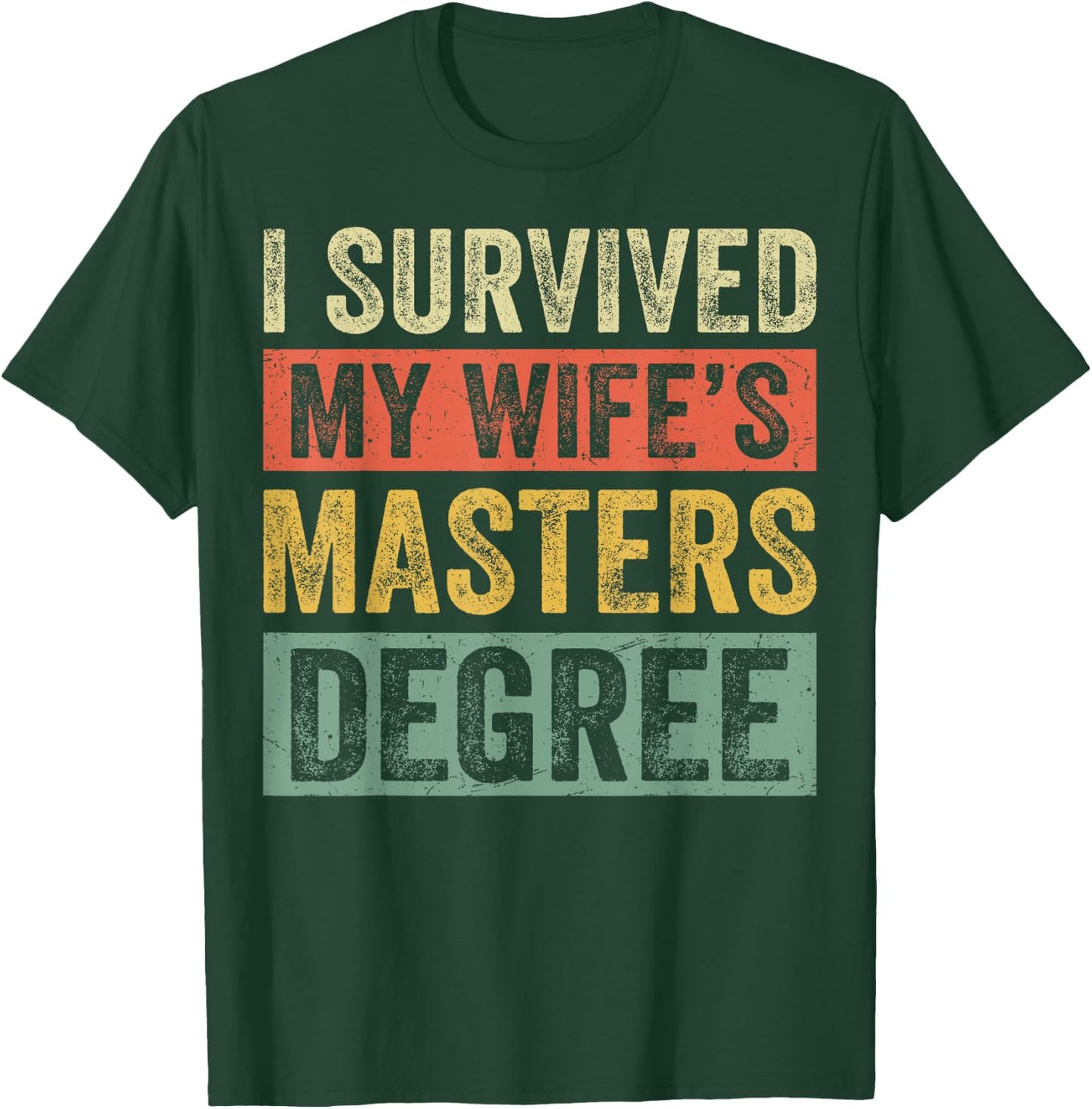 I Survived My Wife's Masters Degree Wife Graduation 2025 T-Shirt - T-Shirt | Forest