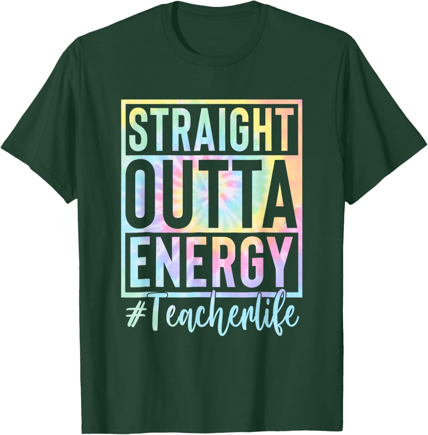 Teacher Straight Outta Energy Teacher Life Tie Dye T-Shirt - T-Shirt | Forest