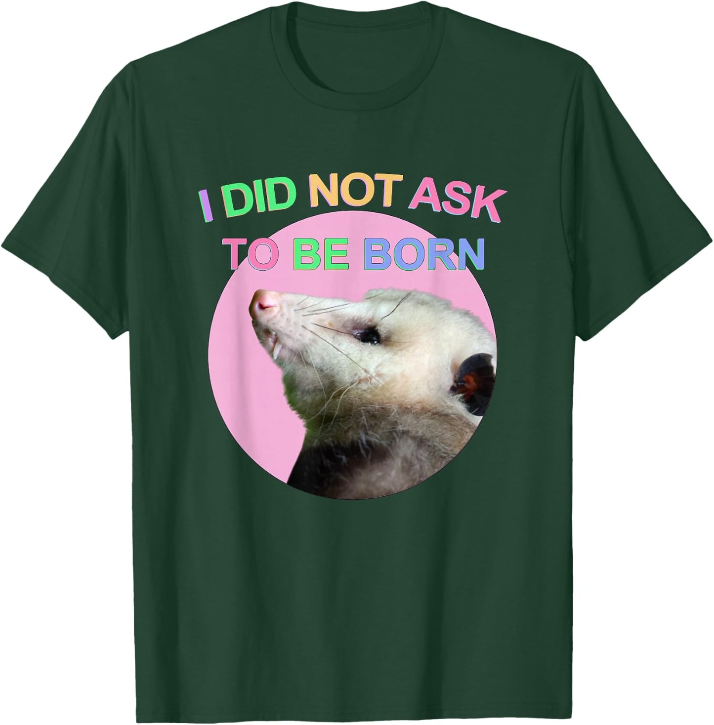 I Did Not Ask to Be Born Opossum Didn't Ask To Be Born Funny T-Shirt - T-Shirt | Forest