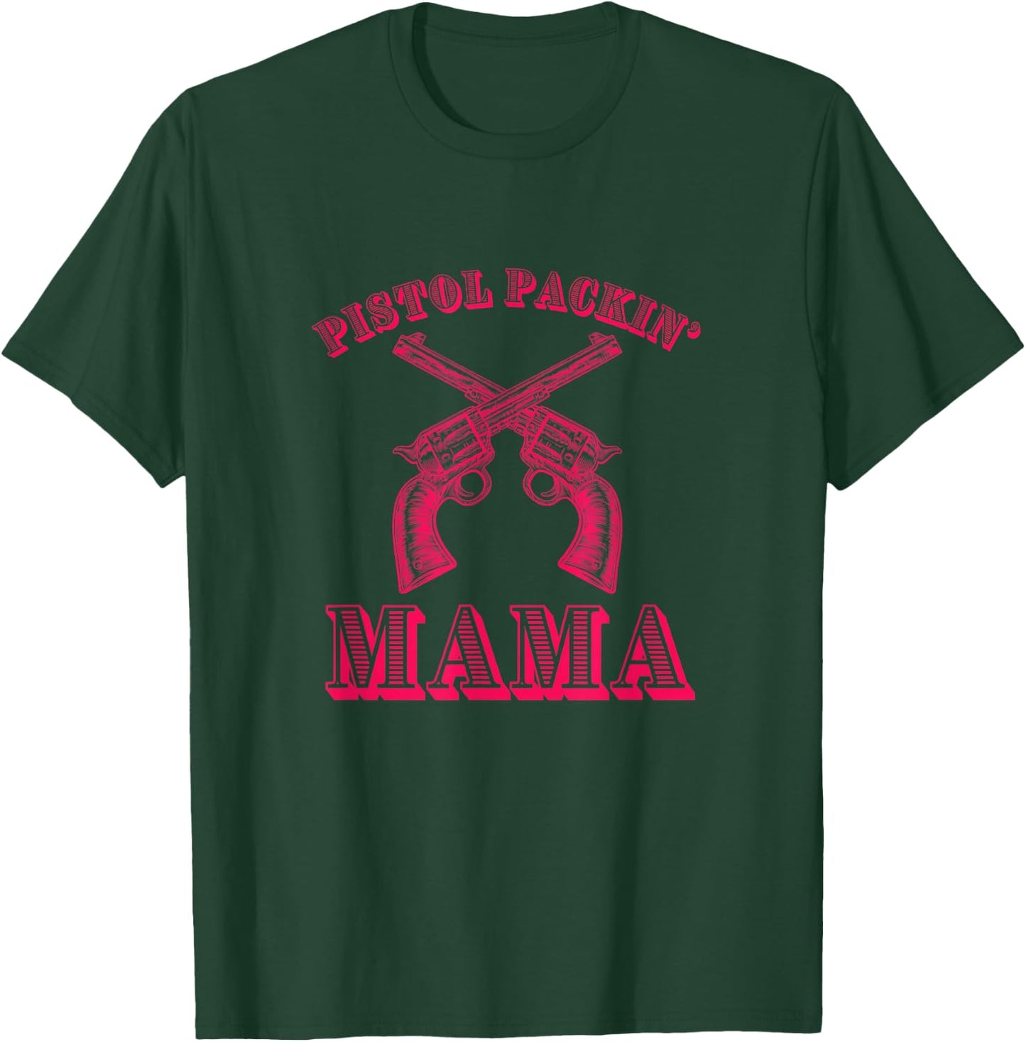 PISTOL PACKIN' MAMA - Funny Country Mom T-Shirt - T-Shirt | Forest