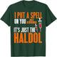 I Put A Spell On You Just Kidding It's Just The Haldol T-Shirt - T-Shirt | Forest