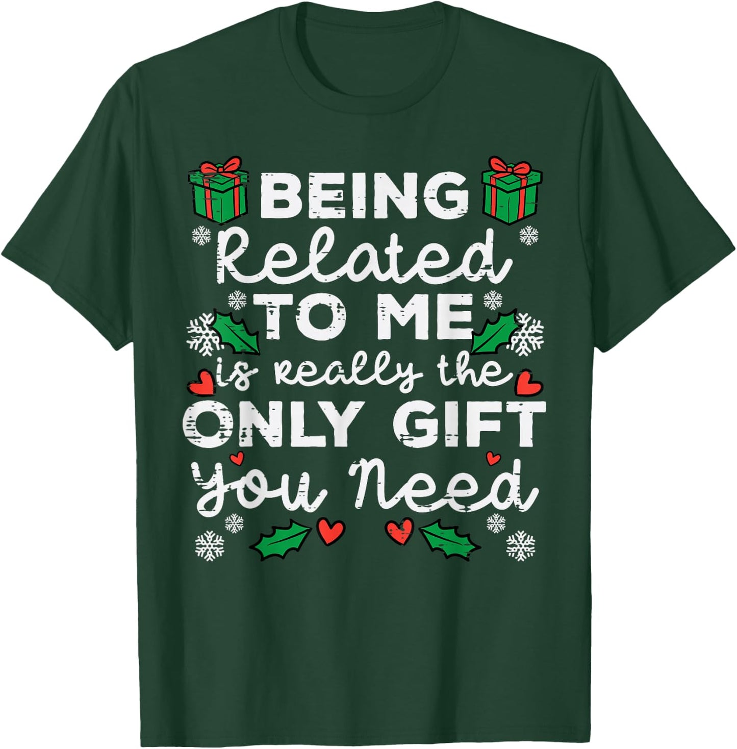 Being Related To Me Only Gift You Need Funny Christmas Xmas T-Shirt - T-Shirt | Forest