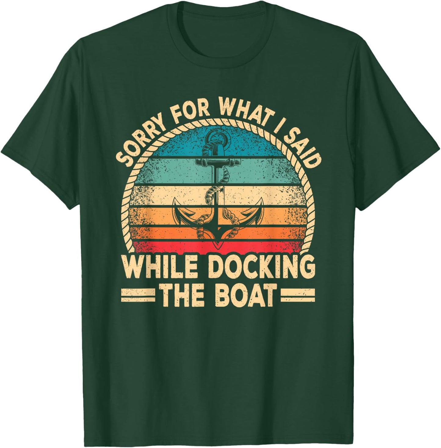 Sorry For What I Said Docking The Boat Boating Captain Men T-Shirt - T-Shirt | Forest