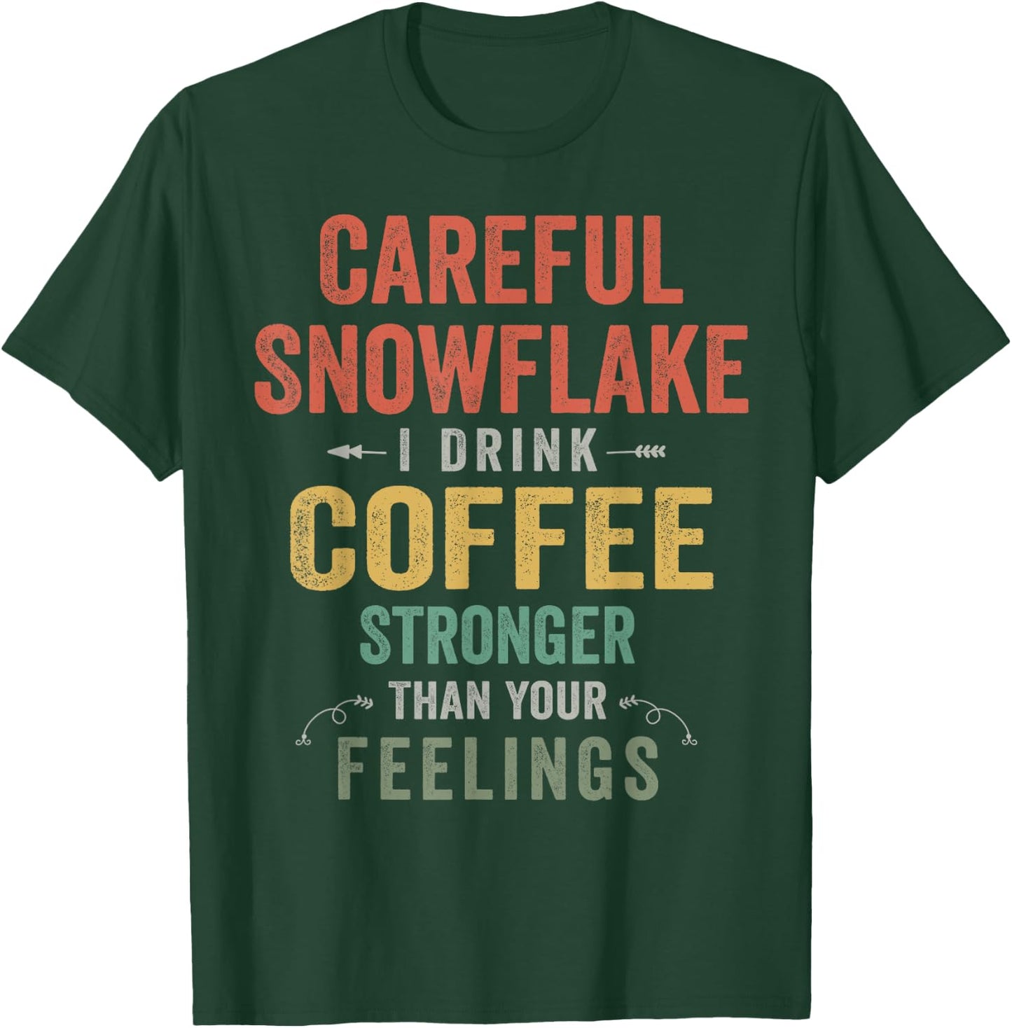 Careful Snowflake I Drink Coffee Stronger Than Your Feelings T-Shirt - T-Shirt | Forest