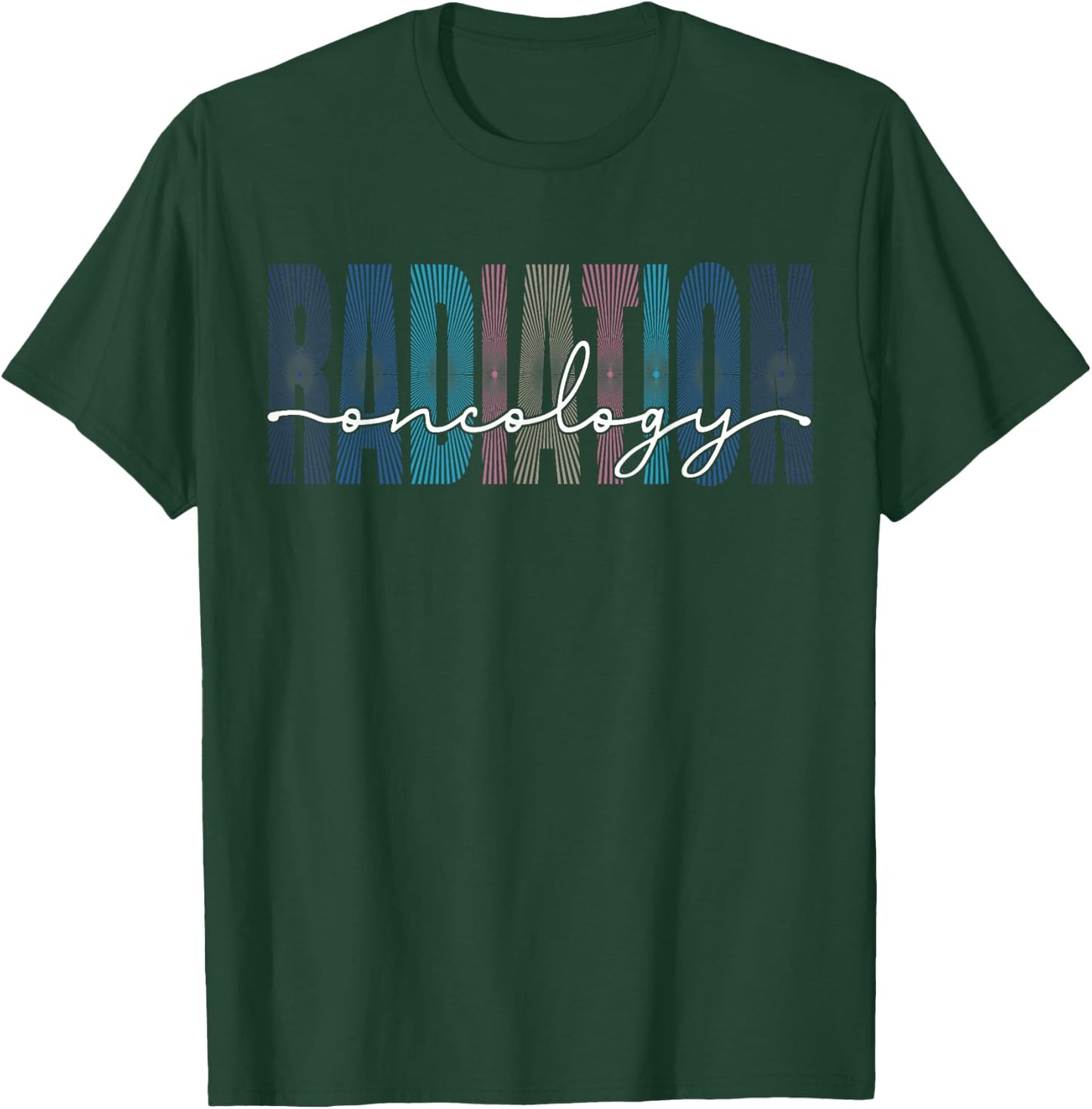 Radiation Oncology Nurse Funny Radiation Therapist T-Shirt - T-Shirt | Forest