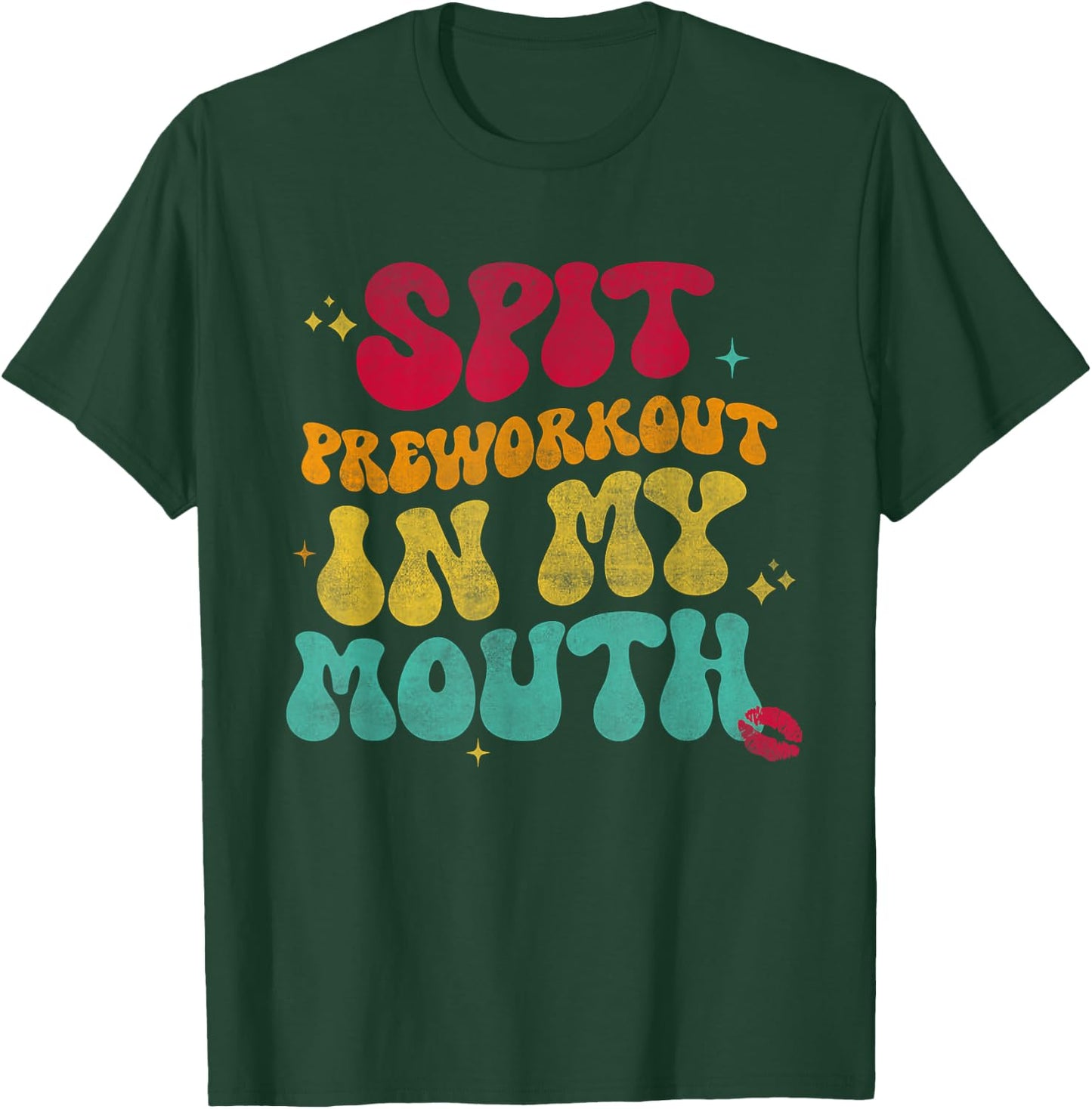Spit Preworkout In My Mouth Funny T-Shirt - T-Shirt | Forest