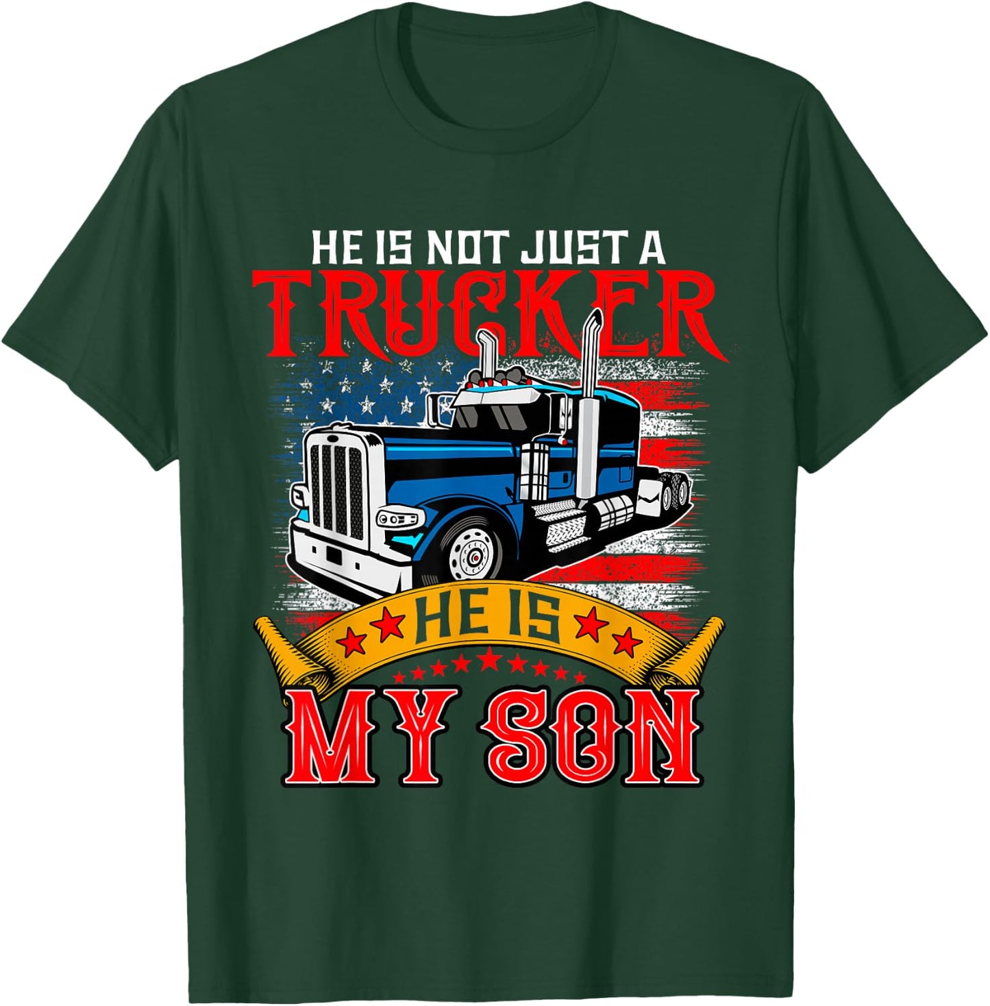 He Is Not Just A Trucker My Son Proud Son Driver Trucker T-Shirt - T-Shirt | Forest