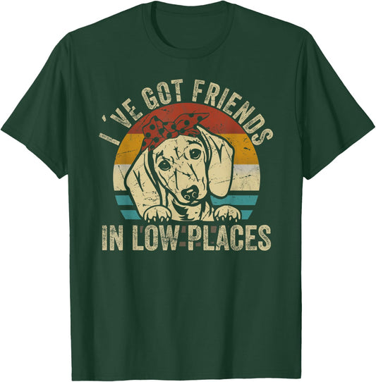 I've Got Friends In Low Places funny Dachshund Wiener Dog T-Shirt - T-Shirt | Forest