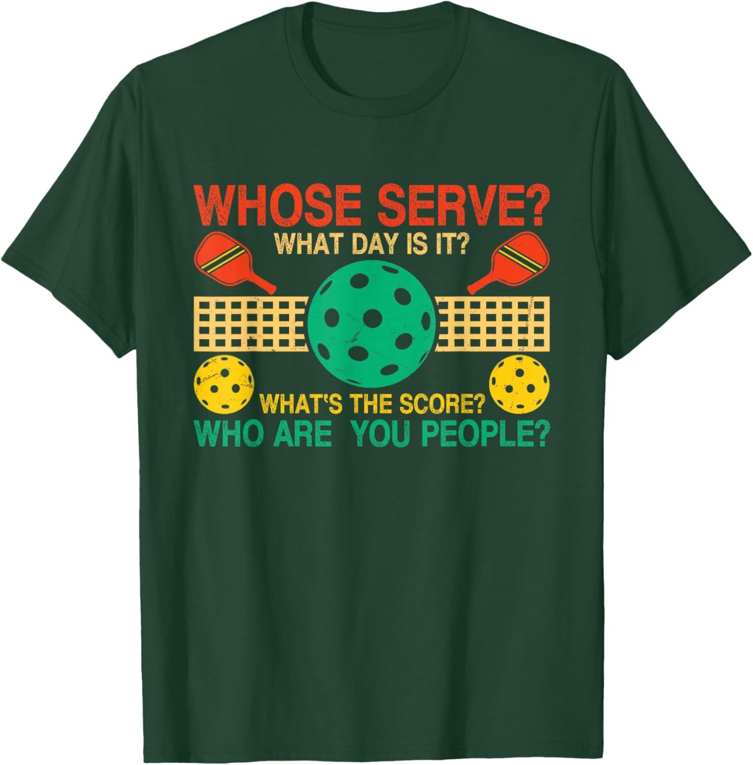 Whose Serve What's The Score What Day Is It Funny Pickleball T-Shirt - T-Shirt | Forest