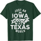 Just An Iowa Girl In A Texas World T-Shirt - T-Shirt | Forest