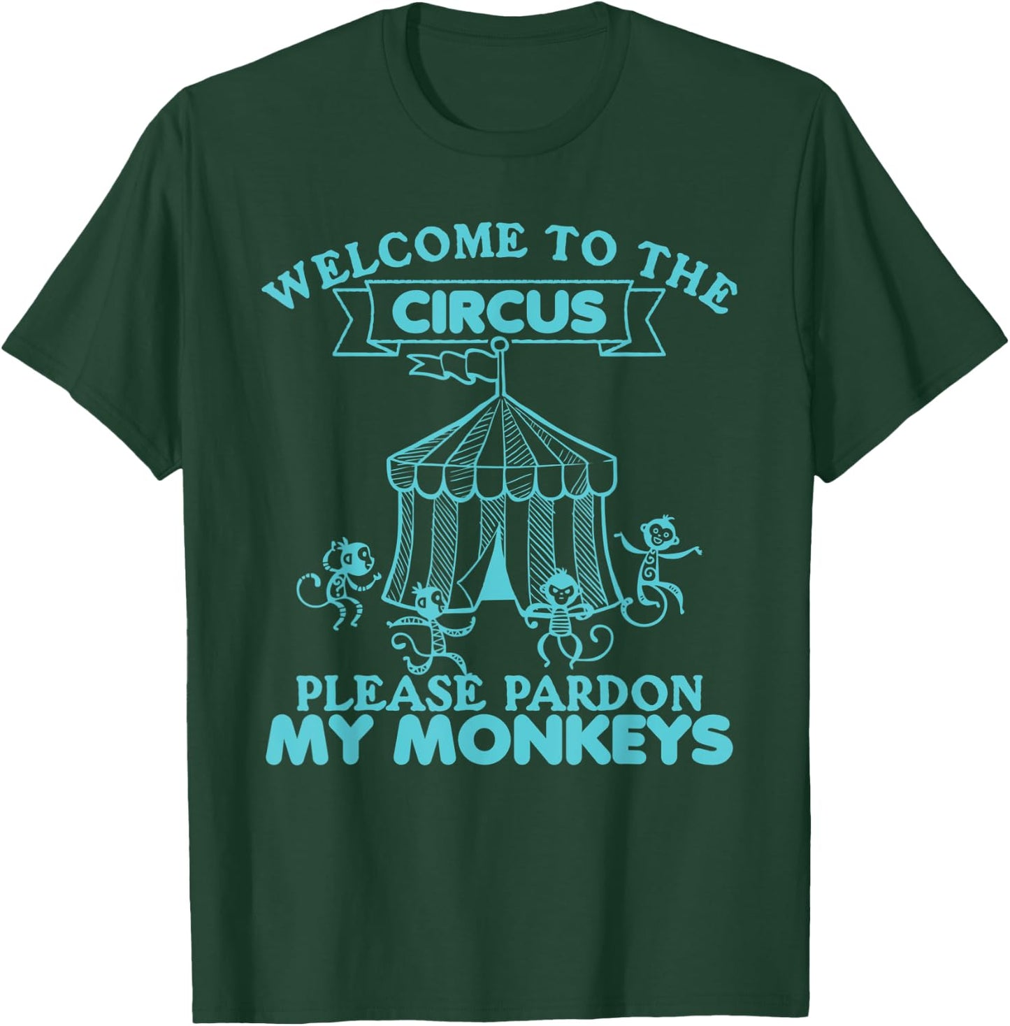 Welcome to The Circus, Please Pardon My Monkeys, Wild Animal T-Shirt - T-Shirt | Forest