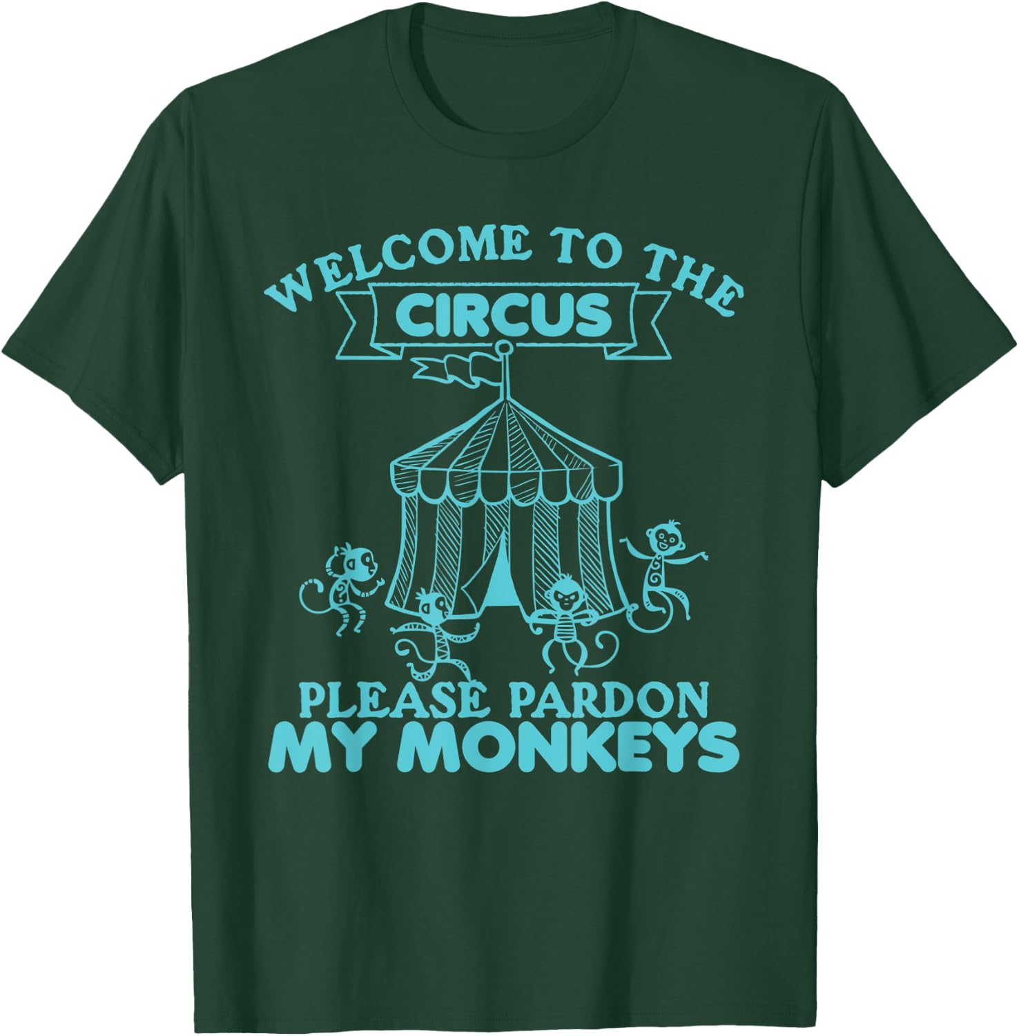 Welcome to The Circus, Please Pardon My Monkeys, Wild Animal T-Shirt - T-Shirt | Forest