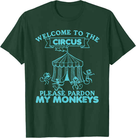 Welcome to The Circus, Please Pardon My Monkeys, Wild Animal T-Shirt - T-Shirt | Forest