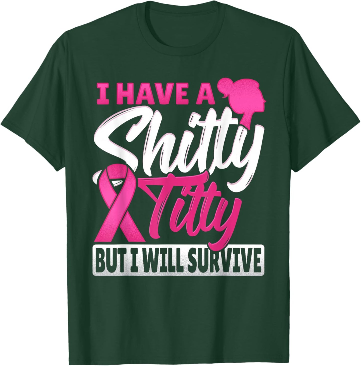 I Have A Shitty Titty But I Will Survive Breast Cancer T-Shirt - T-Shirt | Forest