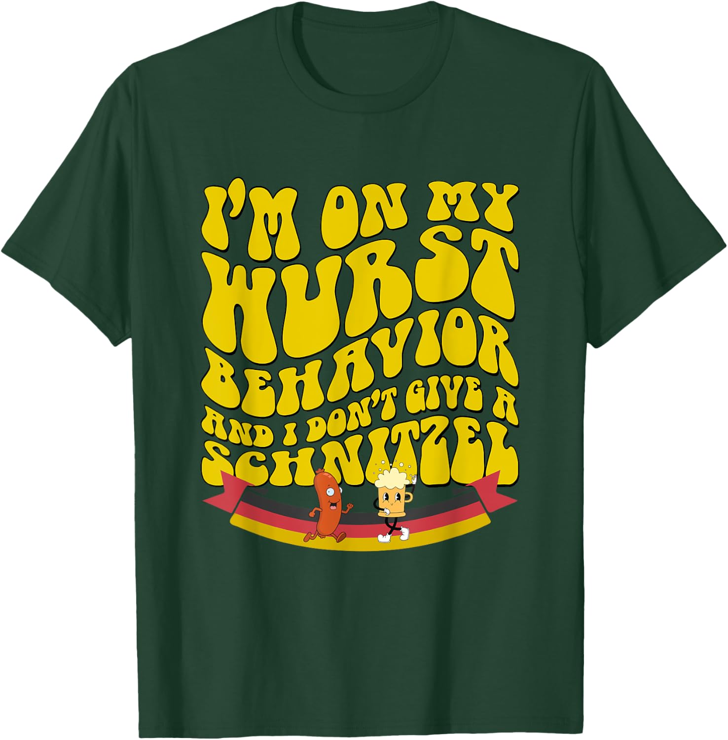 Oktoberfest On My Wurst Behavior And I Dont Give A Schnitzel T-Shirt - T-Shirt | Forest