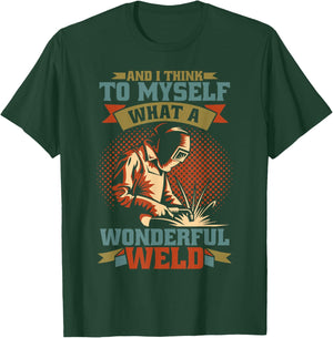 And I Think To Myself What A Wonderful Weld Welder T-Shirt - T-Shirt | Forest