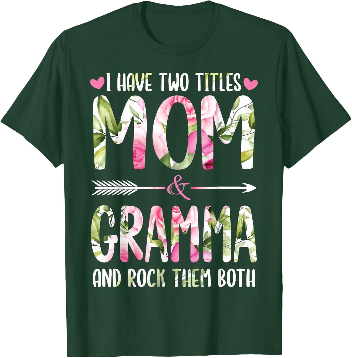 I Have Two Titles Mom And GRAMMA Flowers Gifts For GRAMMA T-Shirt - T-Shirt | Forest