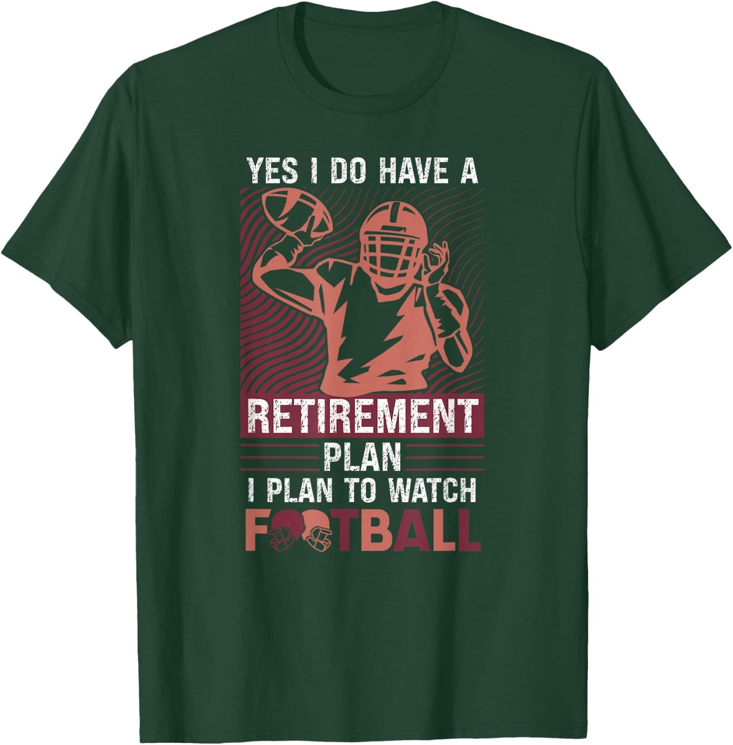 Yes I Do Have A Retirement Plan I Plan To Watch Football T-Shirt - T-Shirt | Forest