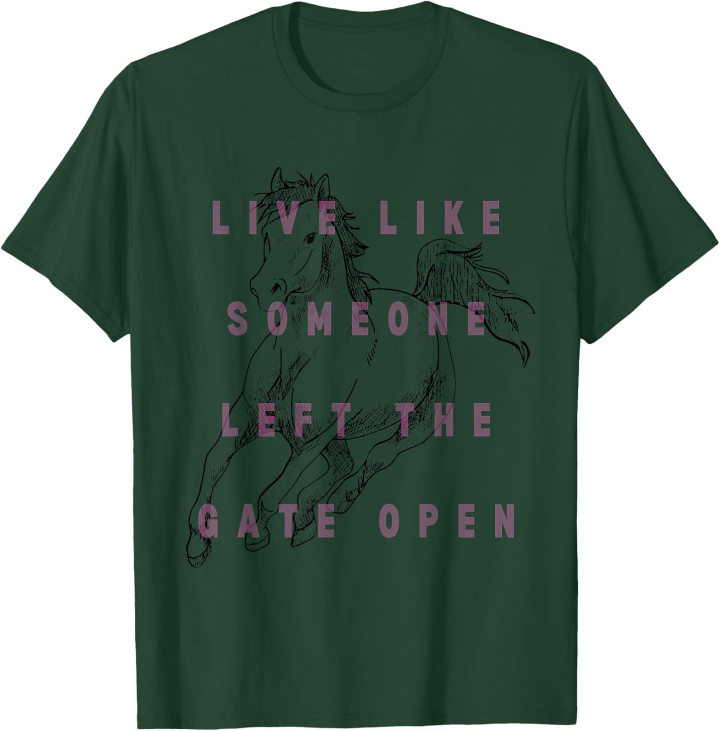 Live Life Like Someone Left the Gate Open - Horse Lover T-Shirt - T-Shirt | Forest