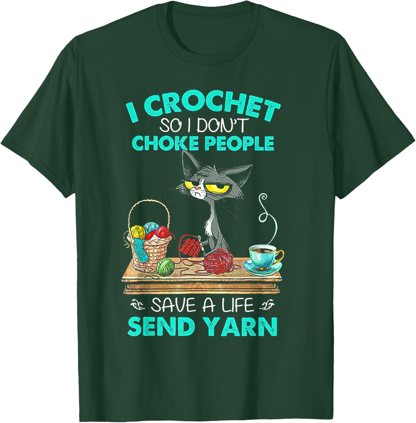 I Crochet So I Don't Choke People Save A Life Send Yarn Cat T-Shirt - T-Shirt | Forest