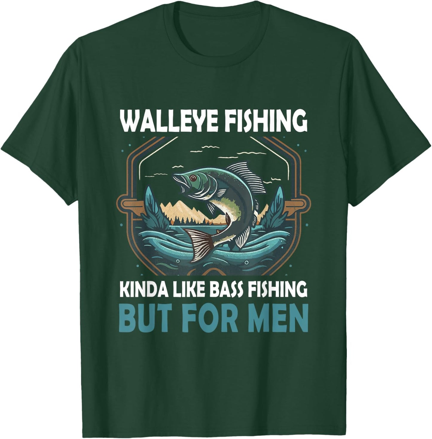 Walleye Fishing Kinda Like Bass Fishing But Fish T-Shirt - T-Shirt | Forest