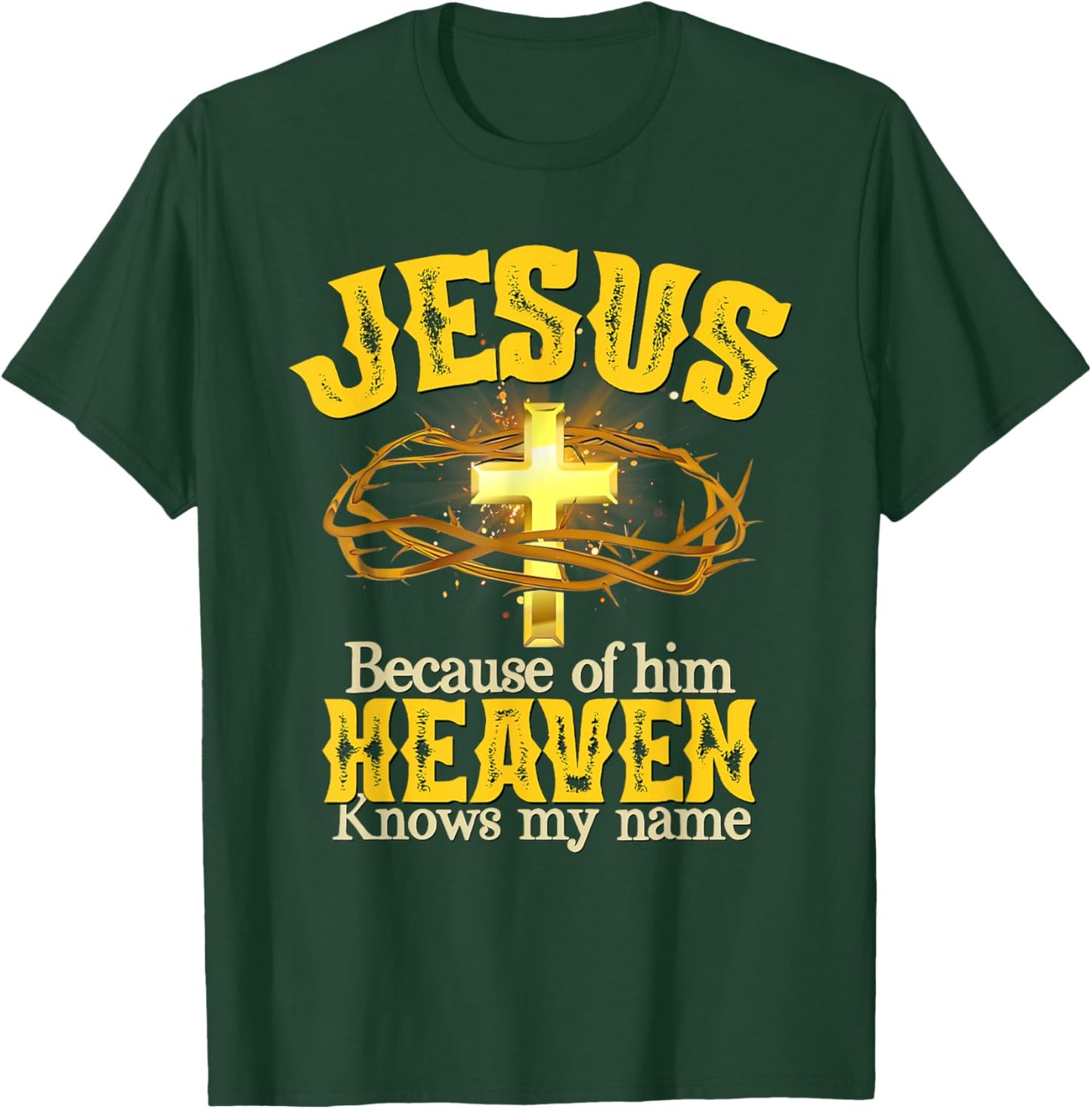 Jesus Because Of Him Heaven Knows My Name T-Shirt - T-Shirt | Forest
