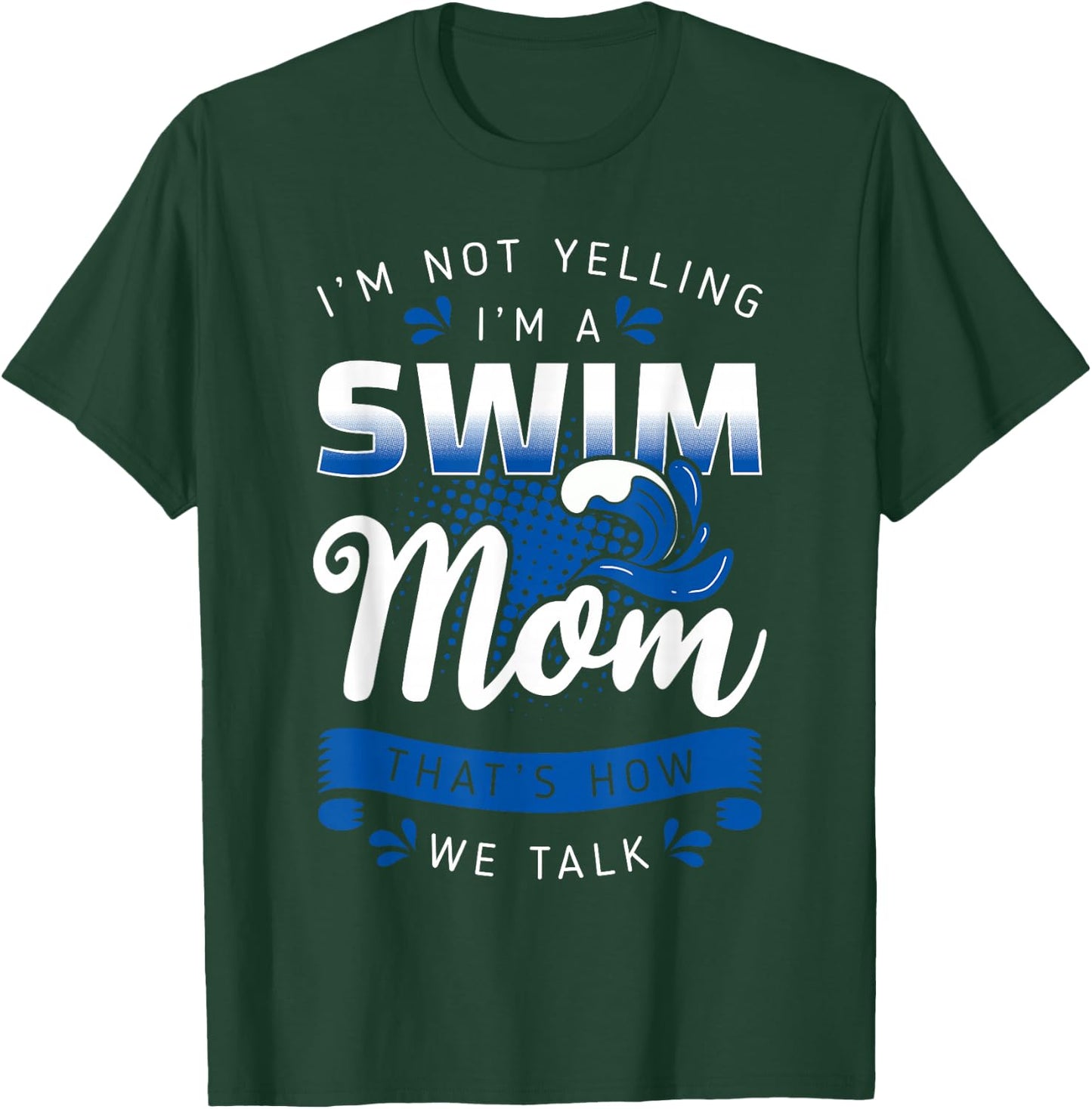 I'm Not Yelling I'm A Swim Mom That's How We Talk Swimming T-Shirt - T-Shirt | Forest