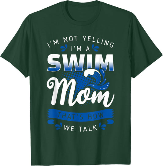 I'm Not Yelling I'm A Swim Mom That's How We Talk Swimming T-Shirt - T-Shirt | Forest