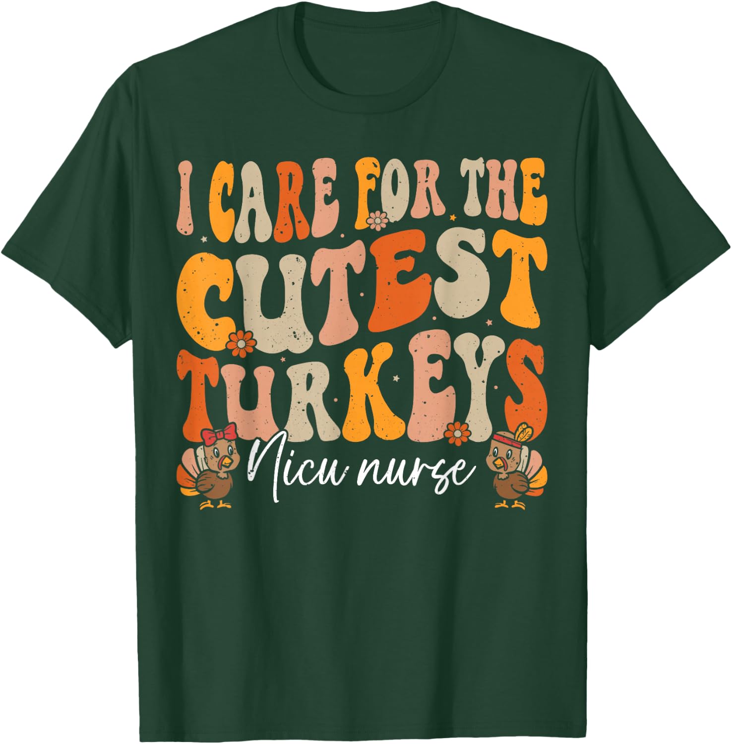 Nicu Nurse Thanksgiving Cutest Turkeys Retro Fall Nurse T-Shirt - T-Shirt | Forest