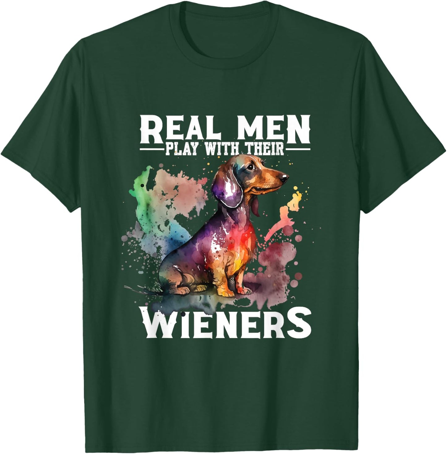 Real Men Play With Their Wieners | Doxie Dachshund Owner T-Shirt - T-Shirt | Forest