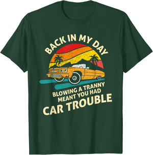 Back In My Day Blowing A Tranny Meant You Had Car Trouble T-Shirt - T-Shirt | Forest