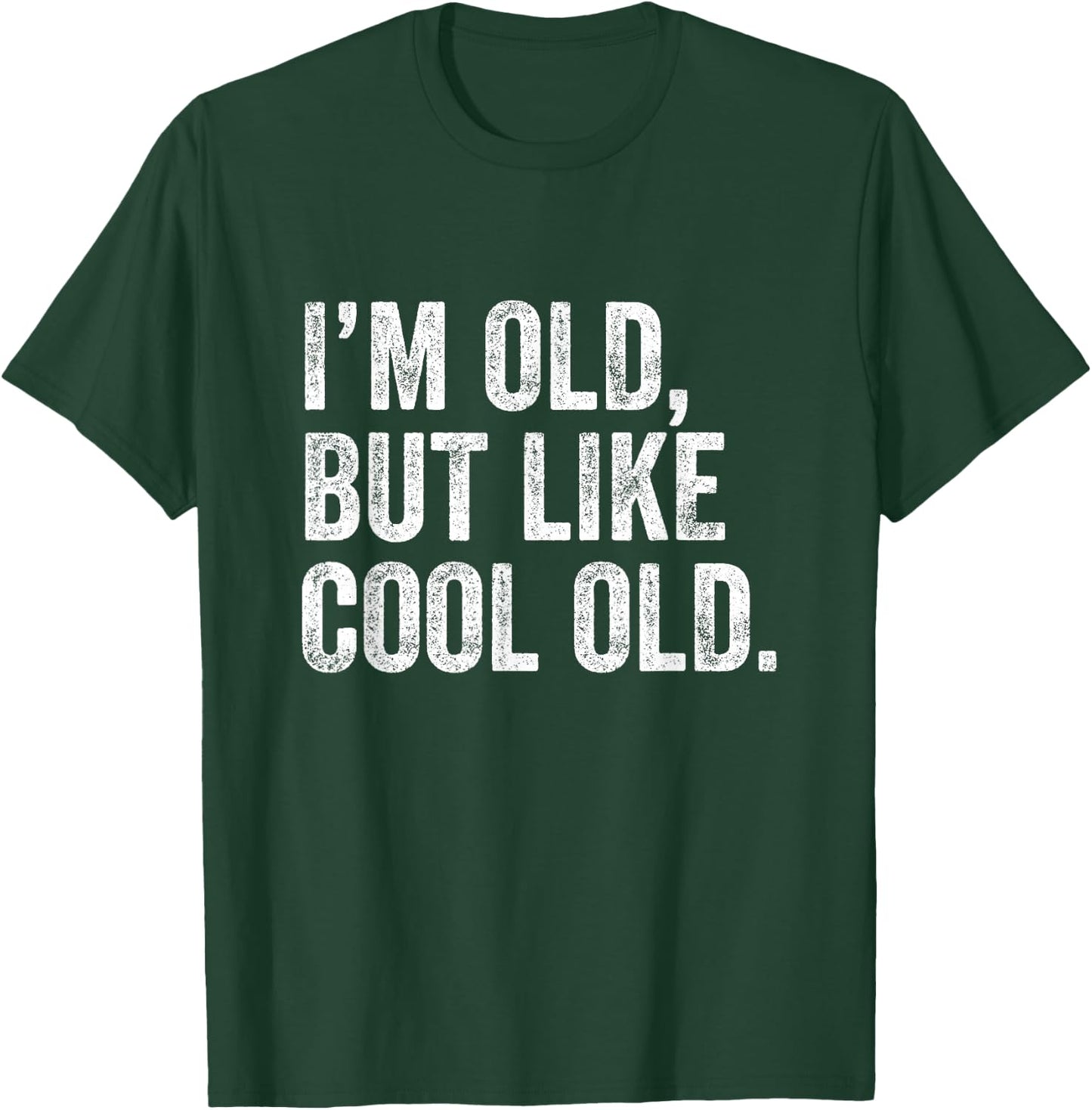 I’m Old But Like Cool Old T-Shirt - T-Shirt | Forest