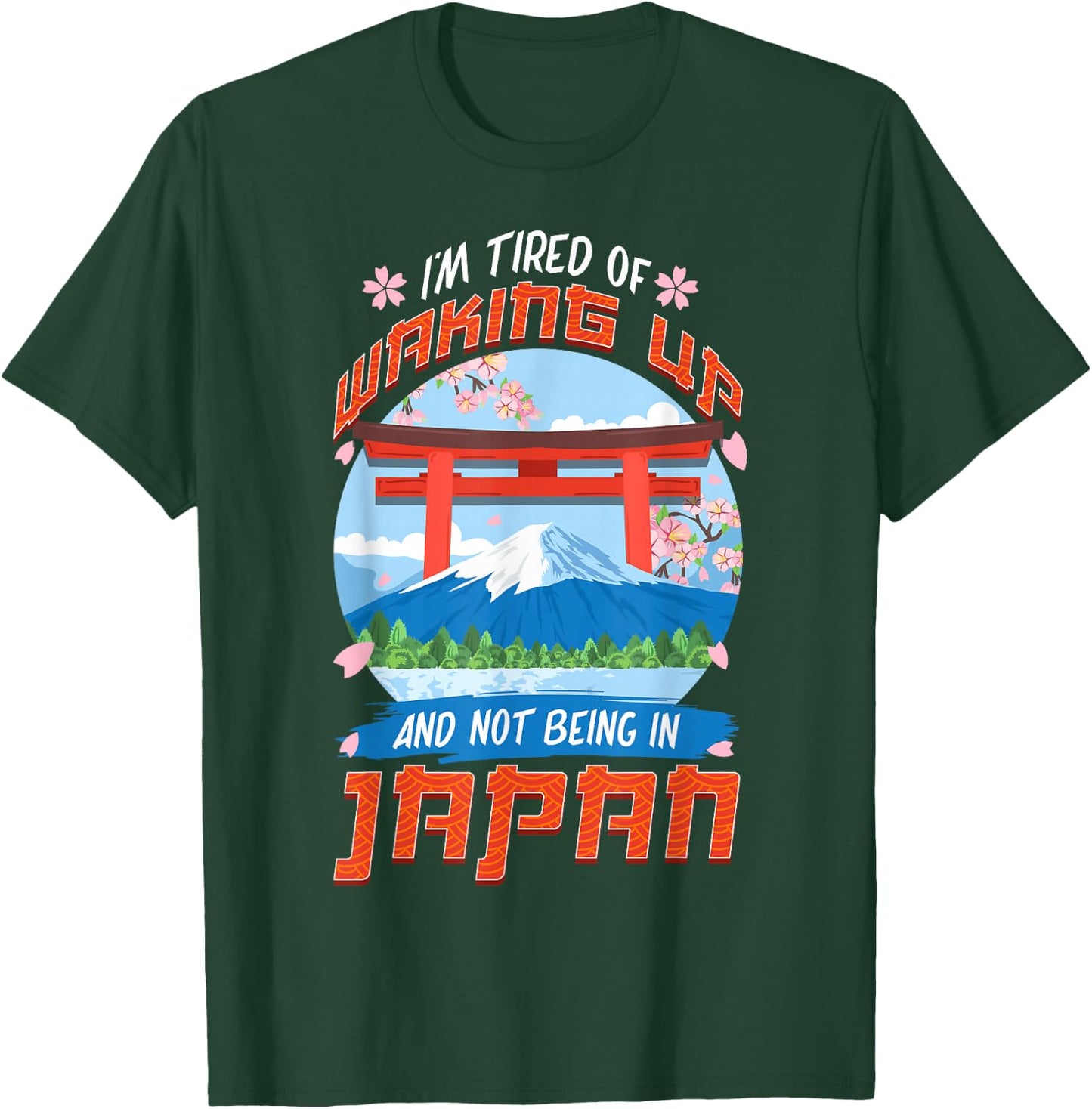 I'm Tired of Waking Up and Not Being in Japan Japanese T-Shirt - T-Shirt | Forest